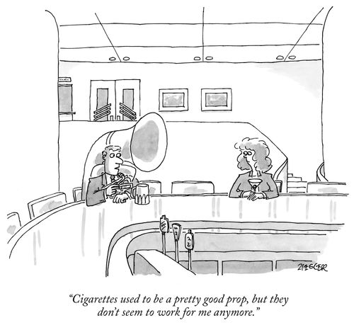 "Cigarettes used to be a pretty good prop, but they don't seem to work for me anymore."