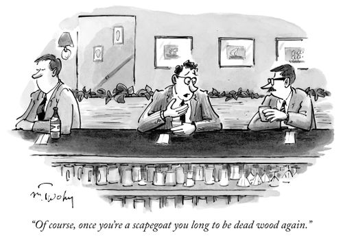 "Of course, once you're a scapegoat you long to be dead wood again."