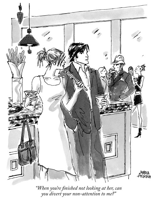 "When you're finished not looking at here, can you divert your non-attention to me?"