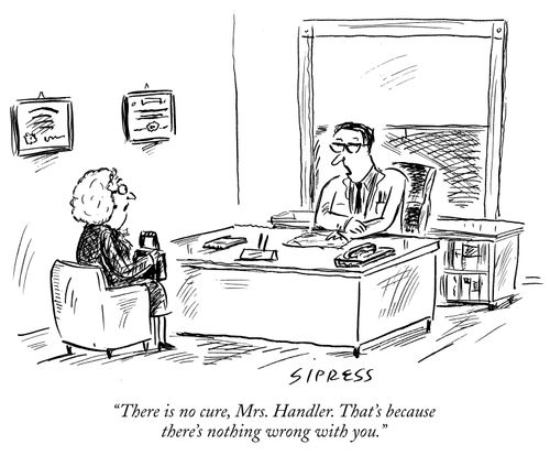 "There is no cure, Mrs. Handler. That's because there's nothing wrong with you."