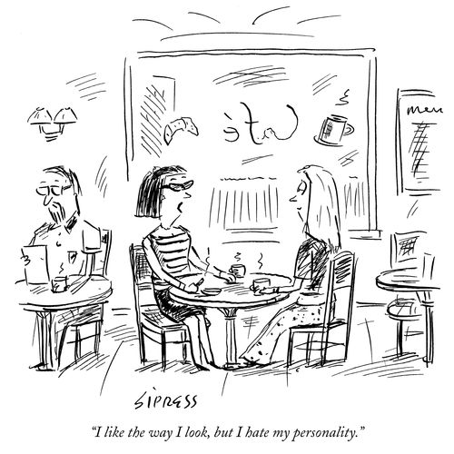 "I like the way I look, but I hate my personality."