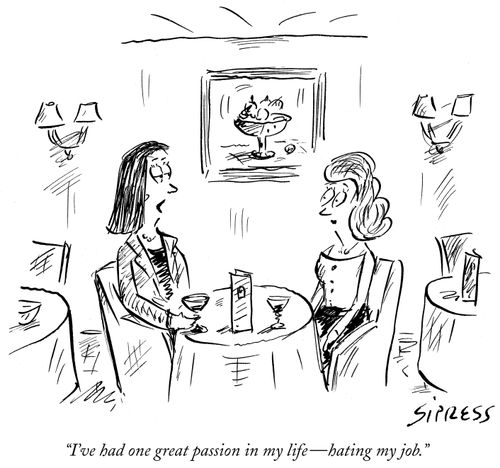 "I've had one great passion in my life – hating my job."