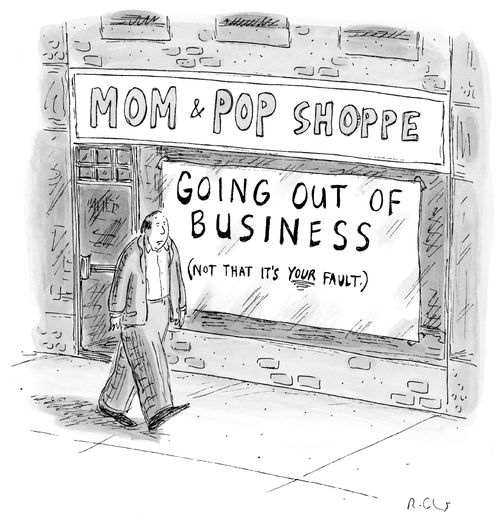 Mom & Pop Shoppe: Going Out Of Business (Not that it's your fault).