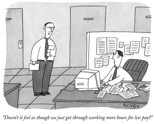 "Doesn't it feel as though we just got through working more hours for less pay?"