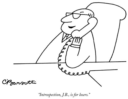 "Introspection, J.B., is for losers."