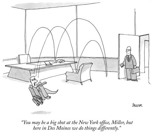 "You may be a big shot at the New York office, Miller, but here in Des Moines we do things differently."