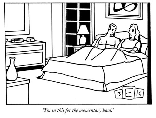 "I'm in this for the momentary haul."