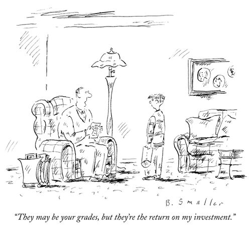 "They may be your grades, but they're the return on my investment."
