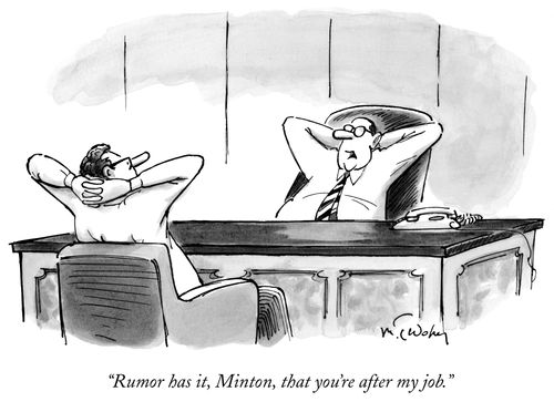 "Rumour has it that you're after my job."