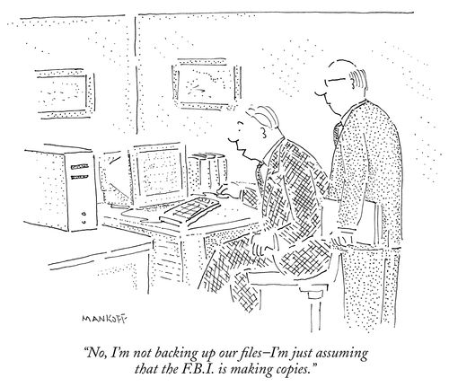 "No, I'm not backing up our files–I'm just assuming that the F.B.I. is making copies."