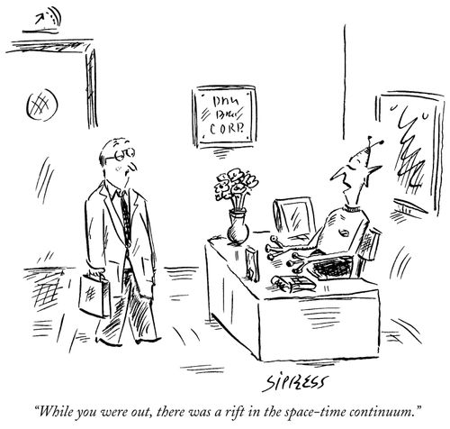 "While you were out, there was a rift in the space-time continuum."