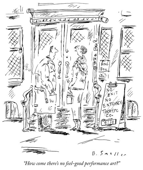 "How come there's no feel-good performance art?"