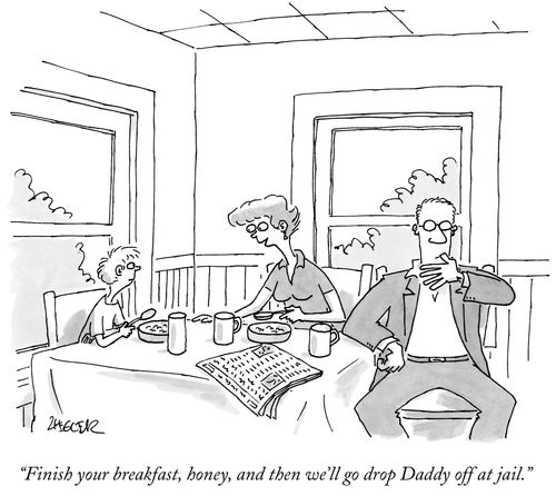 "Finish your breakfast, honey, and then we'll go drop Daddy off at jail."
