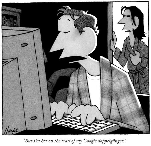 "But I'm hot on the trail of my Google doppelgänger."