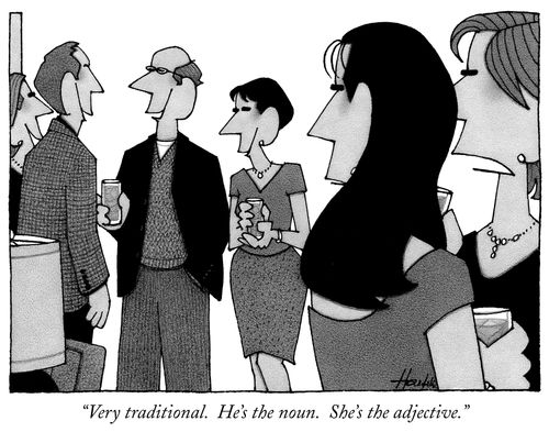 "Very traditional. He's the noun. She's the adjective."