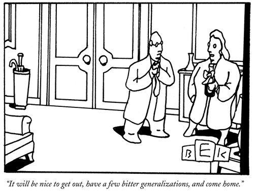 "It will be nice to get out, have a few bitter generalizations, and come home."