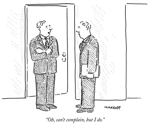 "Oh, can't complain, but I do."