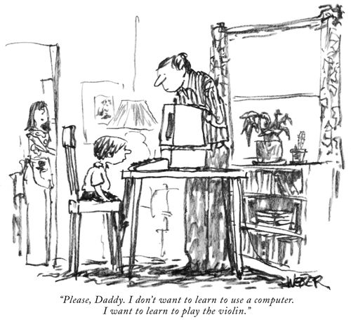 "Please, Daddy. I don't want to learn to use a computer. I want to learn to play the violin."