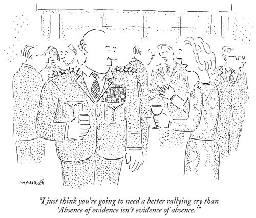 "I just think you're going to need a better rallying cry than 'Absence of evidence isn't evidence of absence.'"