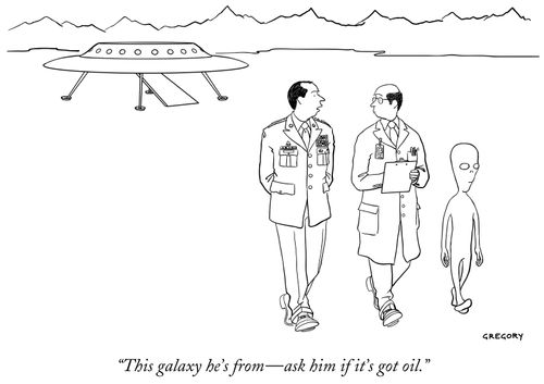 "The galaxy he's from- ask him if it's got oil."
