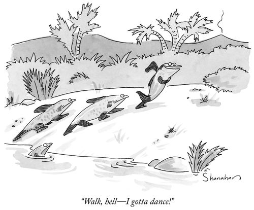 "Walk, hell- I gotta dance."