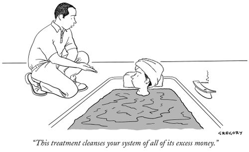 "This treatment cleanses your system of all its excess money."