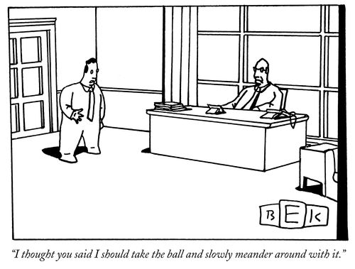 "I though you said I should take the ball and slowly meander around with it."