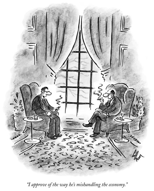 "I approve of the way he's mishandling the economy."
