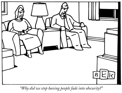 "Why did we stop having people fade into obscurity?"