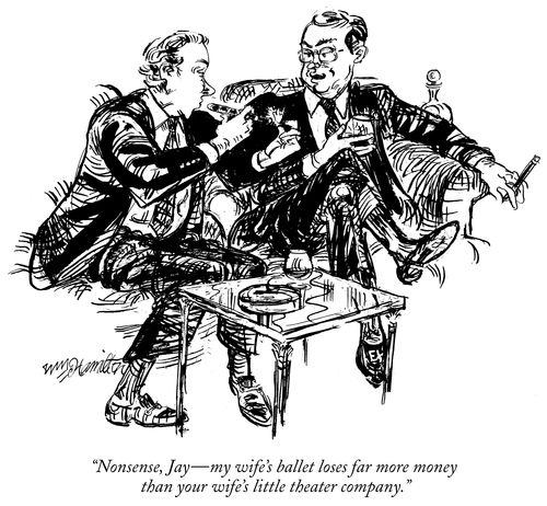 "Nonsense, Jay  – my wife's ballet loses far more money than your wife's little theater company."