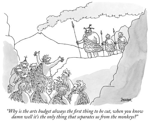 "Why is the arts budget always the first thing to be cut, when you know damn well it's the only thing that separates us from the monkeys?"