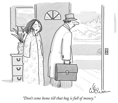 "Don't come home till that bag is full of money."