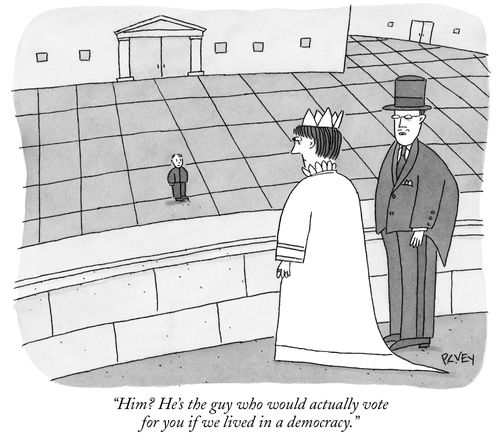 "Him? He's the guy who would actually vote for you if we lived in a democracy."