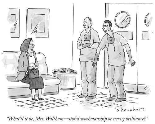 "What'll it be, Mrs. Waltham - stolid workmanship or nervy brilliance?"