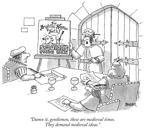 "Damn it, gentlemen, these are medieval times. They demand medieval ideas."