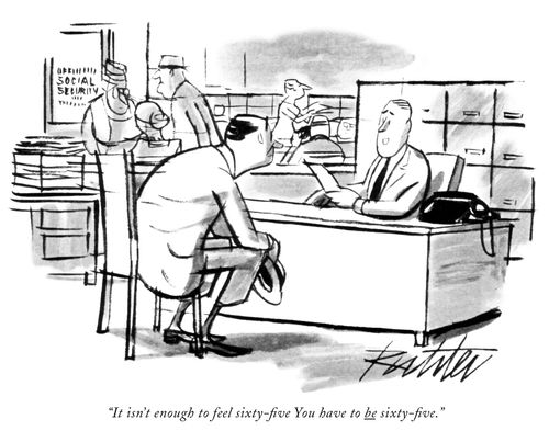 "It isn't enough to feel sixty-five. You have to be sixty-five."