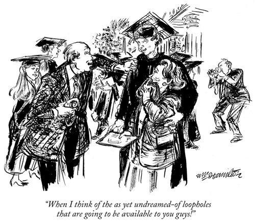 "When I think of the as yet undreamed of loopholes that are going to be available to you guys!"