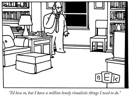 "I'd love to, but I have a million lonely ritualistic things I need to do."