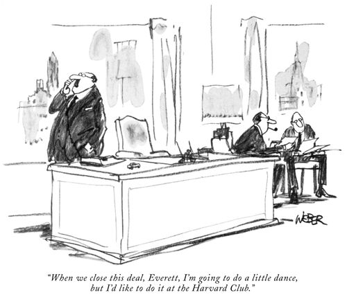 "When we close this deal, Everett, I'm going to do a little dance, but I'd like to do it at the Harvard Club."