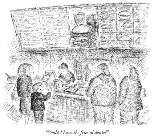 "Could I have the fires al dente?"