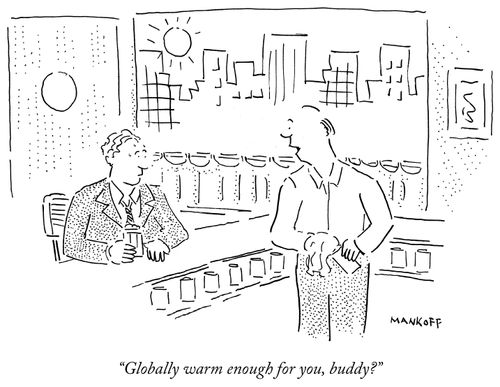 "Globally warm enough for you, buddy?"
