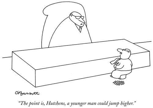 "The point is, Hutchens, a younger man could jump higher."