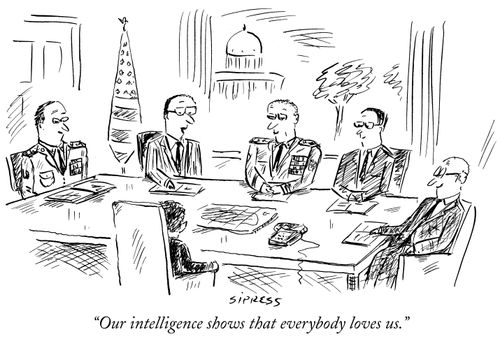 "Our intelligence shows that everybody loves us."