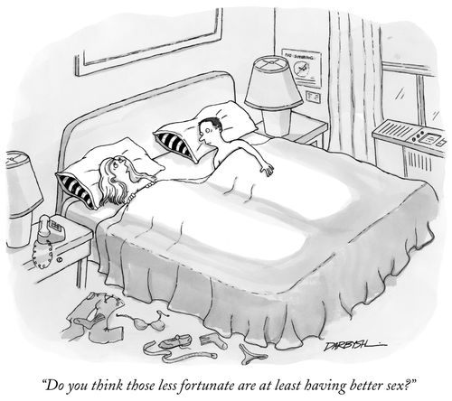 "Do you think those less fortunate are at least having better sex?"