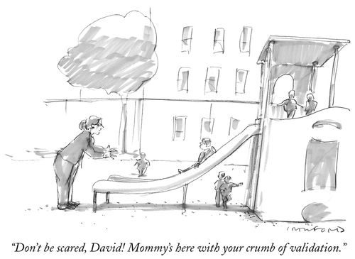 "Don't be scared, David! Mommy's here with your crumb of validation."