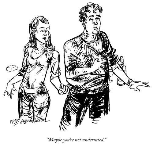 "Maybe you're not underrated."