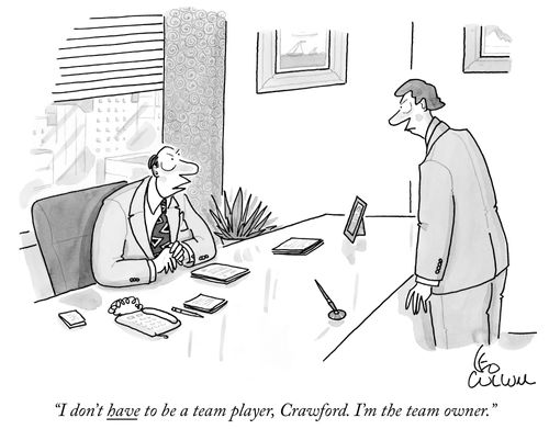 "I don't have to be a team player, Crawford. I'm the team owner."