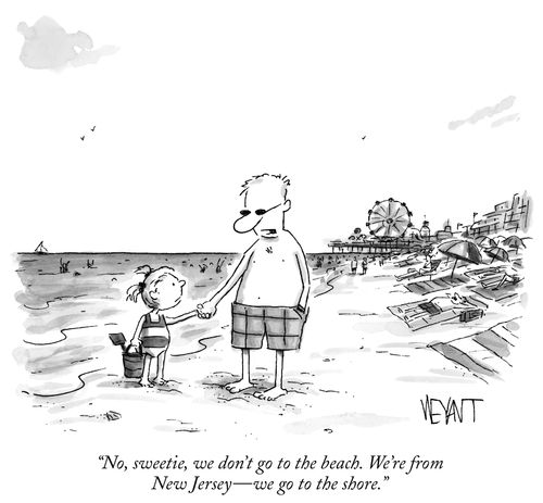 "No, sweetie, we don't go to the beach. We're from New Jersey - we go to the shore."