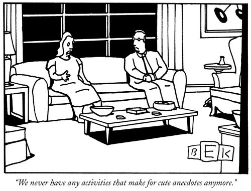 "We never have any activities that make for cute anecdotes anymore."