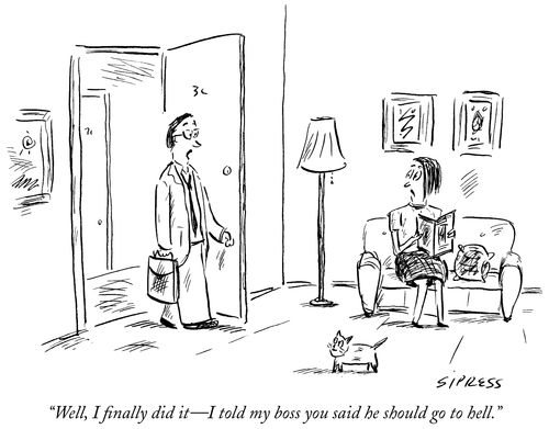 "Well, I finally did it - I told my boss you said he should go to hell."
